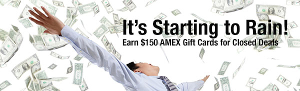 It's Starting to Rain! Earn $150 AMEX Gift Cards for Closed Deals