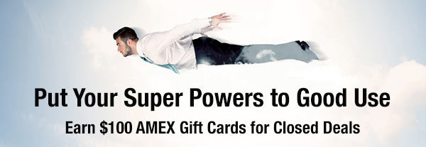 Put Your Super Powers to Good Use - Earn $100 AMEX Gift Cards for Closed Deals